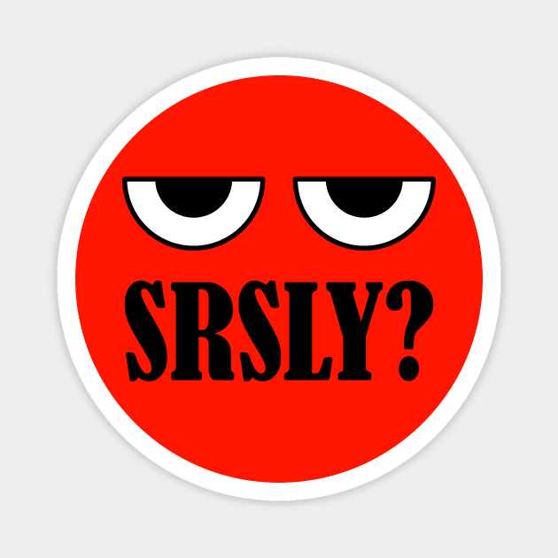 Srsly? Magnet by tuditees